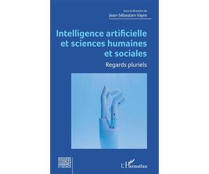 Intelligence artificielle et sciences humaines et sociales Regards pluriels - Jean-Sébastien Vayre - L'harmattan - broché - Essai