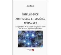 Intelligence artificielle et sociétés africaines: L’expérience de la société congolaise entre état de lieux, opportunités et défis