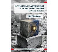 Intelligence Artificielle & Franc-Maçonnerie La Pierre et la Puce - Jiri Pragman - Numerilivre Eds - broché - Essai