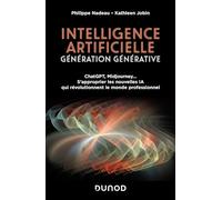 Intelligence artificielle : Génération Générative: ChatGPT, Midjourney... S'approprier les nouvelles IA qui révolutionnent le monde professionnel