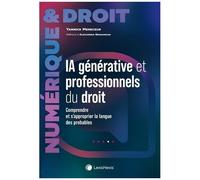 Intelligence Artificielle Générative Et Professionnels Du Droit - Comprendre Et S'approprier La Langue Des Probables