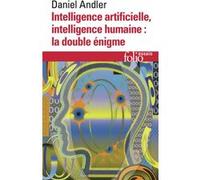 Intelligence artificielle, intelligence humaine : la double énigme - Daniel Andler - Gallimard - Poche - Essai