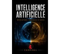 INTELLIGENCE ARTIFICIELLE: RÉVOLUTIONS, TENDANCES ET DÉFIS