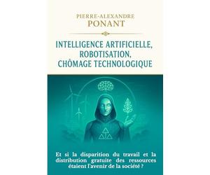 INTELLIGENCE ARTIFICIELLE, ROBOTISATION, CHÔMAGE TECHNOLOGIQUE: Et si la disparition du travail et la distribution gratuite des ressources étaient l'avenir de la société?