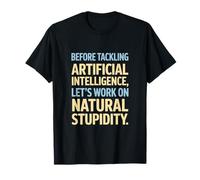 Intelligence Artificielle Travaillons Stupidité Naturelle T-Shirt