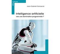 Intelligence artificielle - vers une domination programmee