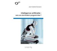 Intelligence artificielle : vers une domination programmée ? - Jean-Gabriel Ganascia - Cavalier Bleu Eds - broché - Essai
