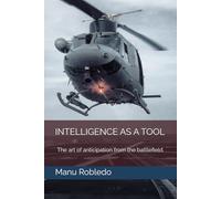 INTELLIGENCE AS A TOOL: The art of anticipation from the battlefield.