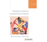 Intelligence collective et performance d'équipe: Mieux communiquer - Mieux diriger