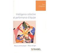 Intelligence Collective Et Performance D'équipe - Mieux Communiquer - Mieux Diriger