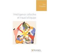 Intelligence collective et performance d'équipe Mieux communiquer - Mieux diriger - Yves Chapleau - Arnaud Franel Eds - broché - Etude