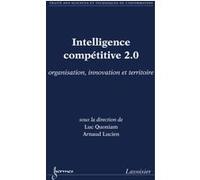 Intelligence compétitive 2.0 : organisation, innovation et territoire Fabrice Papy (Auteur), Arnaud Lucien (Auteur), Luc QUONIAM (Auteur)
