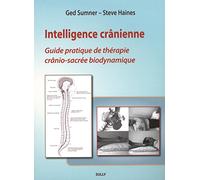 Intelligence crânienne: Guide pratique de thérapie crânio-sacrée biodynamique.