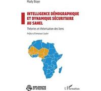 Intelligence démographique et dynamique sécuritaire au Sahel Mady Biaye (Auteur), Emmanuel Caulier (Préface)