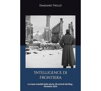Intelligence di Frontiera: Le trame invisibili della storia: Gli articoli del Blog - Dicembre 2024