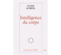 Intelligence du corps Ingrid Auriol (Auteur)