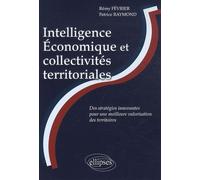 Intelligence Economique Et Collectivités Territoriales - Des Stratégies Innovantes Pour Une Meilleure Valorisation Des Territoires