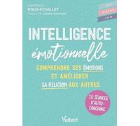 Intelligence émotionnelle: 10 séances d’autocoaching pour comprendre ses émotions et améliorer sa relation aux autres