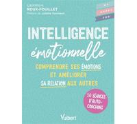 Intelligence émotionnelle 10 séances d’autocoaching pour comprendre ses émotions et améliorer sa relation aux autres - Laurence Roux-Fouillet - Vuibert - broché - Guide