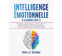 INTELLIGENCE ÉMOTIONNELLE: 4 livres en 1 Augmentez l'Estime de Soi, Discipline et la Pensée Positive| Thérapie Cognitivo Comportementale TCC| Langage corporel: PNL, Psychologie Noire et Manipulation