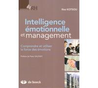 Intelligence émotionnelle et management: COMPRENDRE ET UTILISER FORCE EMOTIONS