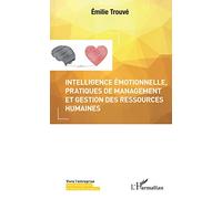Intelligence émotionnelle, pratiques de management et gestion des ressources humaines – L'Harmattan