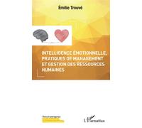 Intelligence émotionnelle, pratiques de management et gestion des ressources humaines – L'Harmattan