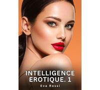Intelligence Erotique. 1: Histoires Érotiques Interdites de Sexe Tabou pour Adultes