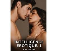INTELLIGENCE EROTIQUE 1: NOUVELLES EROTIQUES DE SEXE TA