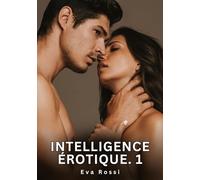 INTELLIGENCE EROTIQUE 1: NOUVELLES EROTIQUES DE SEXE TA