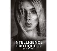 Intelligence Erotique. 3: Histoires Érotiques Interdites de Sexe Tabou pour Adultes
