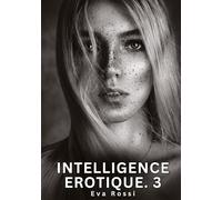 Intelligence Erotique. 3: Histoires Érotiques Interdites de Sexe Tabou pour Adultes