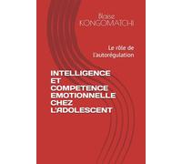 INTELLIGENCE ET COMPETENCE EMOTIONNELLE CHEZ L'ADOLESCENT: Le rôle de l'autorégulation