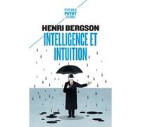 Intelligence et intuition Henri Bergson (Auteur), Jean-Jacques Guinchard (Préface)