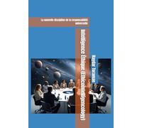Intelligence Éthique (Ethicointelligencology): La nouvelle discipline de la responsabilité universelle