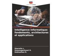 Intelligence informatique: fondements, architectures et applications