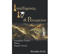Intelligence, IQ & Perception: Unpopular Truths about Popular Myths