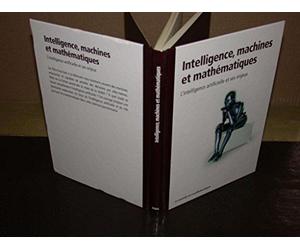 Intelligence, machines et mathématiques : l'intelligence artificielle et ses enjeux