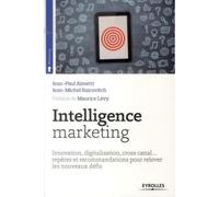 Intelligence marketing Innovation, digitalisation, cross canal... repères et recommandations pour relever les nouveaux défis. - Jean-Paul Aimetti - Eyrolles - broché - Etude