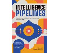 Intelligence Pipelines: Transforming Corporate Communications in the Age of AI