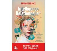 Intelligence relationnelle - Guérir nos cerveaux par un engagement thérapeutique conscient