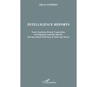 Intelligence reports Secret American-French Cooperation, the Bulgarian Umbrella Murder, Slovakia almost Went East & Other Spy Stories - Olivier Schmidt - L'harmattan - broché - Essai