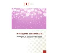Intelligence Sentimentale Pour soigner les blessures du coeur et nager dans l'océan de l'amour sans se noyer - Pour soigner les blessures du cœur et nager dans l'océan de l'amour sans se noyer - Hamid