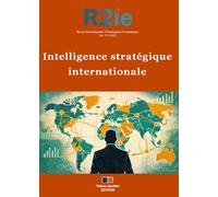 Intelligence stratégique internationale: Revue Internationale d'Intelligence Économique 17-1