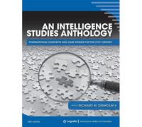 Intelligence Studies Anthology: Foundational Concepts And Case Studies For The 21st Century