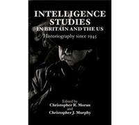Intelligence Studies In Britain And The Us: Historiography Since 1945 (Hardcover) Christopher R Moran, Christopher J Murphy, Richard J Aldrich, Christopher Baxter (Auteur)