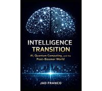 INTELLIGENCE TRANSITION: AI, Quantum Computing and the Post - Boomer World