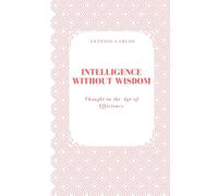 Intelligence Without Wisdom: Thought in the Age of Efficiency