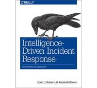 IntelligenceDriven Incident Response by Scott J. RobertsRebekah Brown Scott Roberts, Rebekah Brown (Auteur)