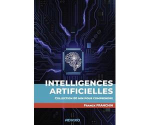 Intelligences artificielles: Collection « 60 min pour comprendre »